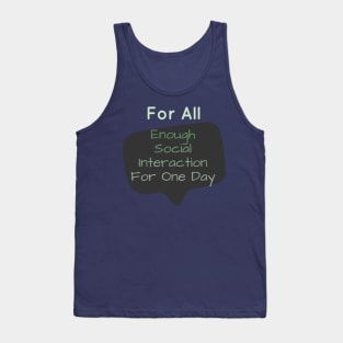 For All: Enough Social Interaction For One Day Tank Top